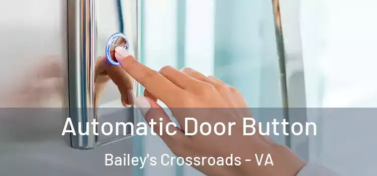  Automatic Door Button Bailey's Crossroads - VA