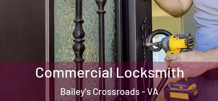 Commercial Locksmith Bailey's Crossroads - VA