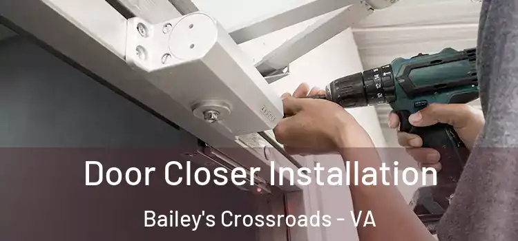  Door Closer Installation Bailey's Crossroads - VA