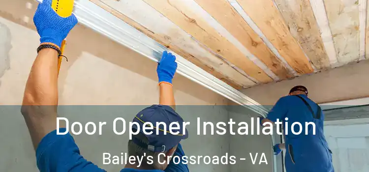  Door Opener Installation Bailey's Crossroads - VA