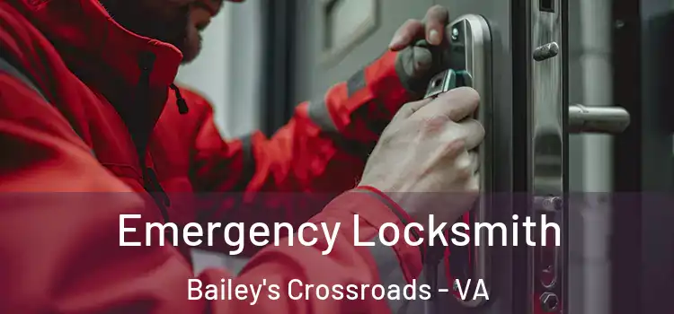 Emergency Locksmith Bailey's Crossroads - VA