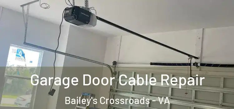  Garage Door Cable Repair Bailey's Crossroads - VA