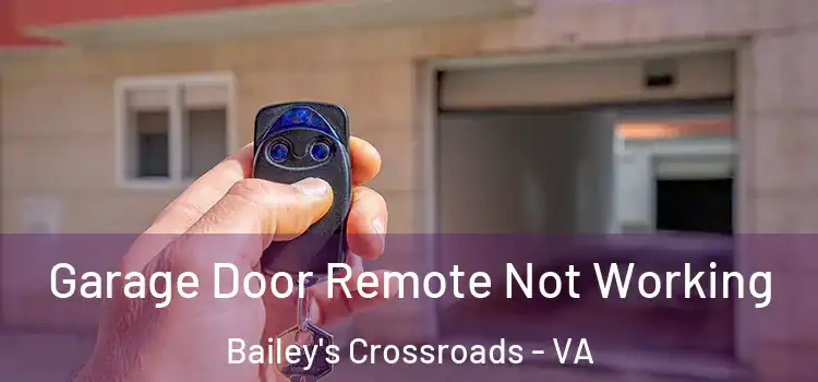  Garage Door Remote Not Working Bailey's Crossroads - VA