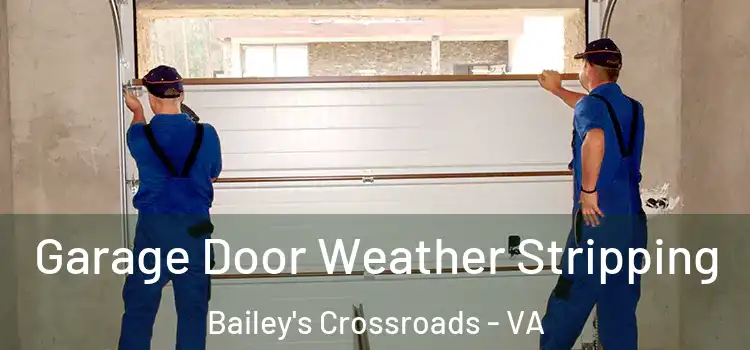  Garage Door Weather Stripping Bailey's Crossroads - VA