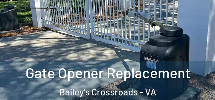  Gate Opener Replacement Bailey's Crossroads - VA