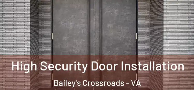 High Security Door Installation Bailey's Crossroads - VA