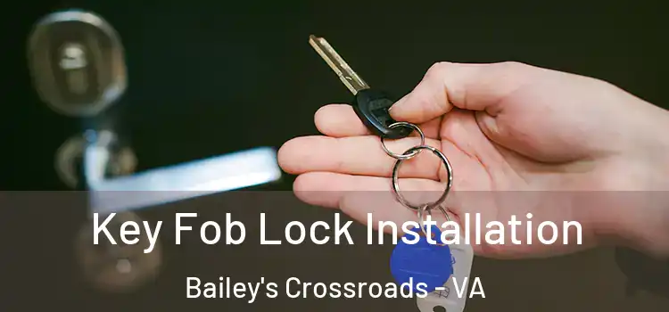  Key Fob Lock Installation Bailey's Crossroads - VA