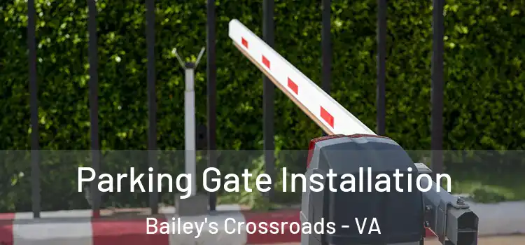 Parking Gate Installation Bailey's Crossroads - VA