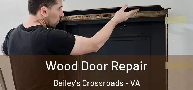 Wood Door Repair Bailey's Crossroads - VA